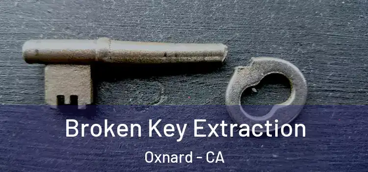 Broken Key Extraction Oxnard - CA