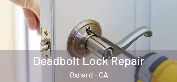 Deadbolt Lock Repair Oxnard - CA