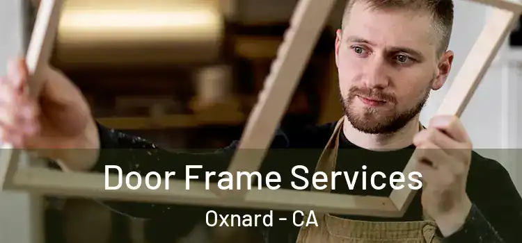 Door Frame Services Oxnard - CA