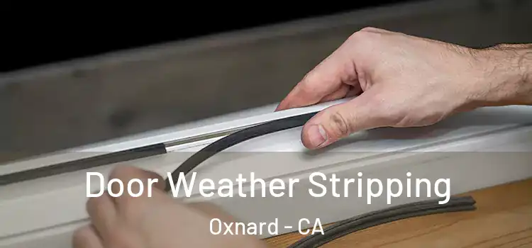 Door Weather Stripping Oxnard - CA