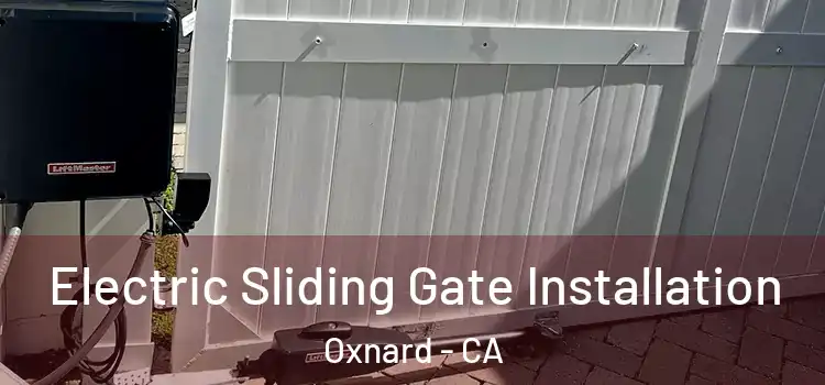 Electric Sliding Gate Installation Oxnard - CA