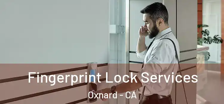Fingerprint Lock Services Oxnard - CA