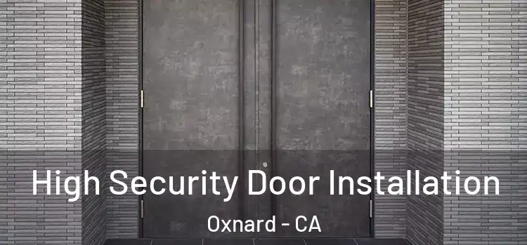 High Security Door Installation Oxnard - CA