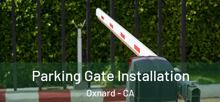 Parking Gate Installation Oxnard - CA
